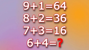 Testul IQ pe care doar geniile le pot rezolva în 20 secunde| Cât face 6+4, dacă 9+1=64, 8+2=36 și 7+3=16?
