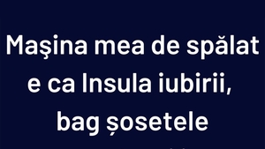 BANCUL ZILEI | Mașina de spălat este ca Insula Iubirii