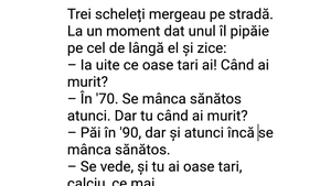 BANCUL ZILEI | Trei scheleți mergeau pe stradă