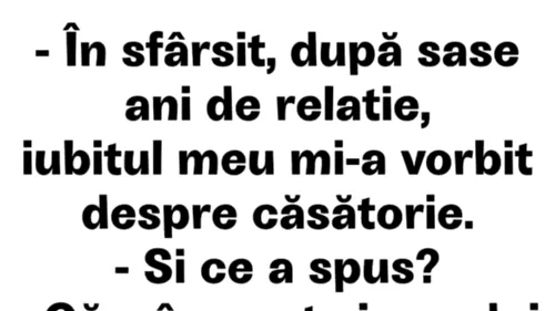 BANCUL ZILEI | ”După 6 ani de relație, iubitul meu mi-a vorbit despre căsătorie”