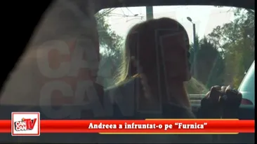 Andreea a infruntat-o pe Furnica.