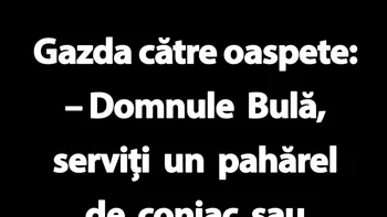 BANC | „Domnule Bulă, serviți un pahărel de coniac sau o cană de ceai?”