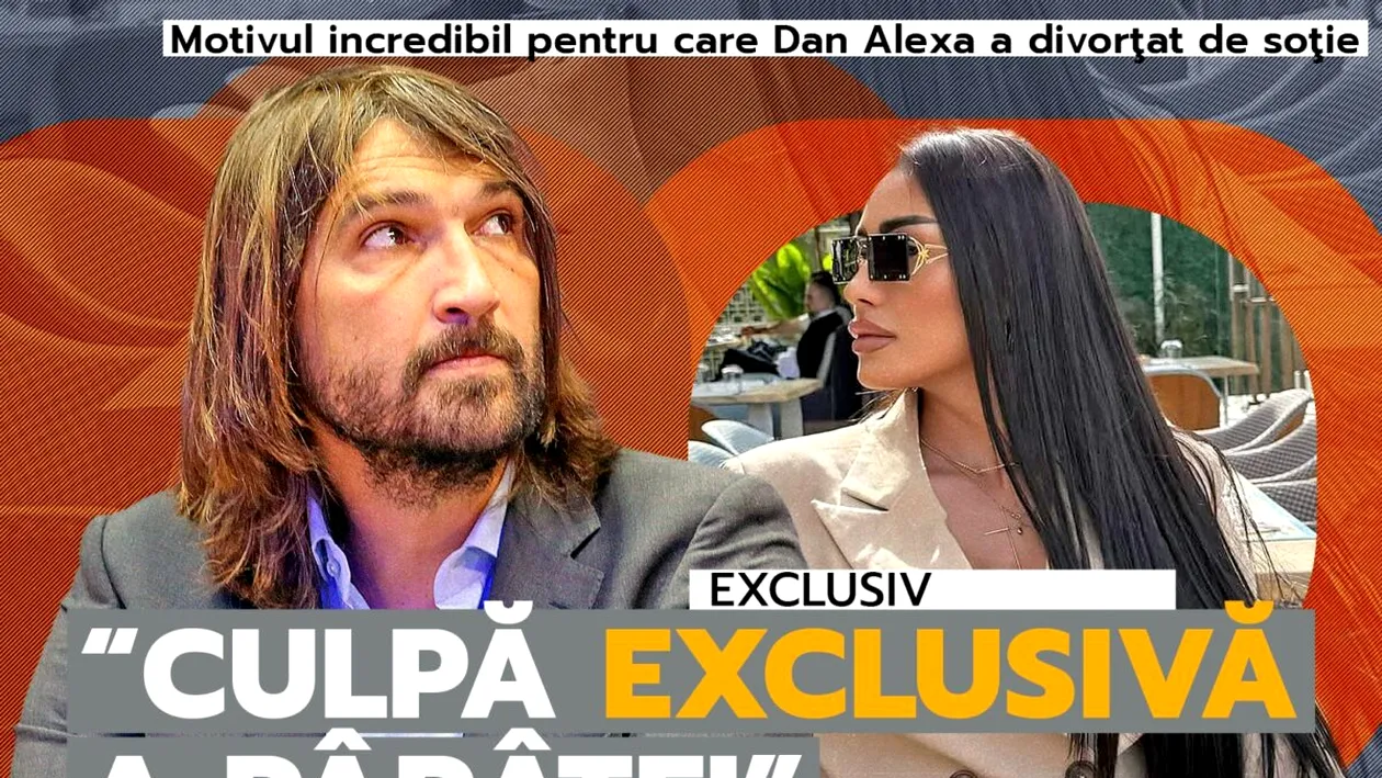 Motivul INCREDIBIL pentru care Dan Alexa a divorţat de soţie. “Culpă exclusivă a pârâtei” + DETALII BOMBĂ DIN PROCES
