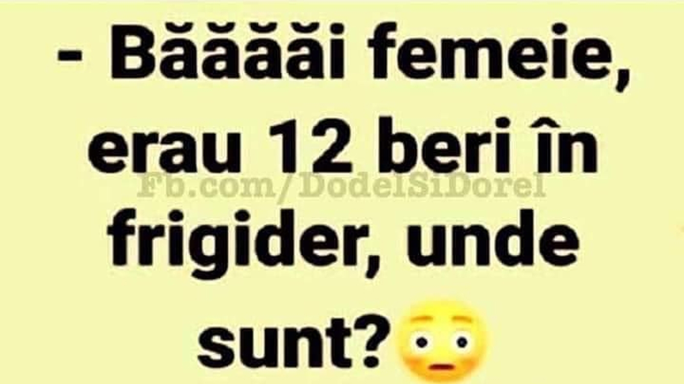 Bancul de joi | "Băăăi femeie, erau 12 beri în frigider, unde sunt?!"Fă-ți ziua mai bună cu o doză de amuzament!