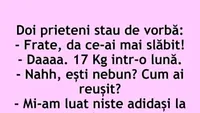 Bancul începutului de săptămână | Am slăbit 17 kg într-o lună