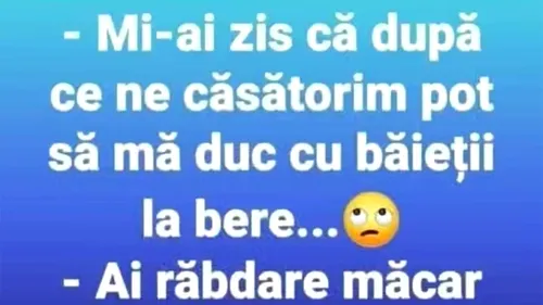 BANCUL ZILEI | Mi-ai zis că, după ce ne căsătorim, pot să mă duc cu băieții la bere