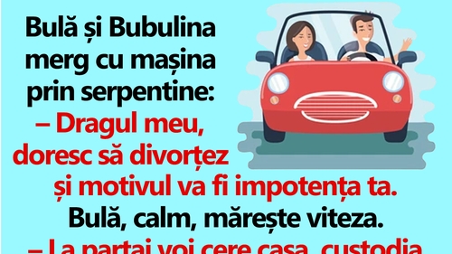 BANC | Bulă și Bubulina merg cu mașina prin serpentine: "Dragul meu, doresc să divorțez"
