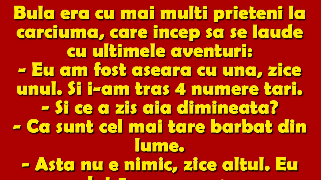 BANC | Bulă era cu mai mulți prieteni la cârciumă, care încep să se laude cu ultimele aventuri