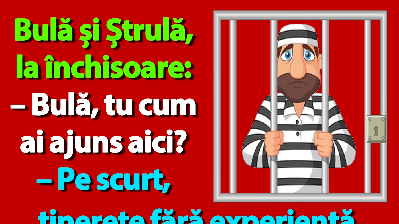 BANC | Bulă și Ștrulă, la închisoare