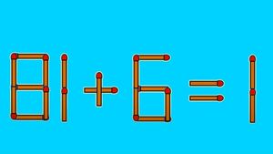 Test IQ exclusiv pentru genii | Mutați un singur chibrit, pentru a corecta 81 + 6 = 1