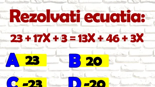 IQ test de clasa a 7-a | Rezolvați ecuația: 23+17x+3 = 13x+46+3x. Ești mai inteligent ca un elev de 13 ani?