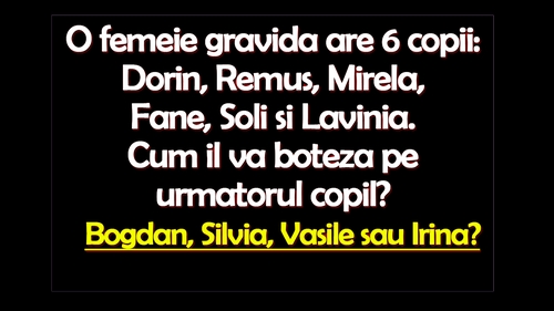 Test de logică | O femeie gravidă are 6 copii: Dorin, Remus, Mirela, Fane, Soli și Lavinia. Cum îl va boteza pe următorul copil?