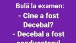 BANC | Bulă la examen: "Cine a fost conducătorul Daciei?"