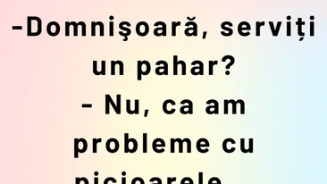 BANC | Domnișoară, serviți un pahar?