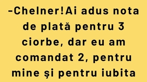 BANC | "Chelner! Ai adus nota de plată pentru 3 ciorbe"