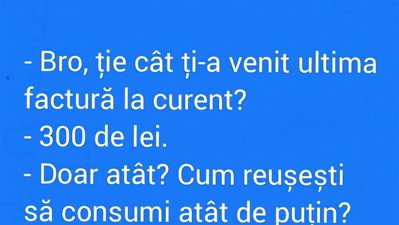 BANCUL ZILEI | "Bro, cât ți-a venit ultima factură la curent?"