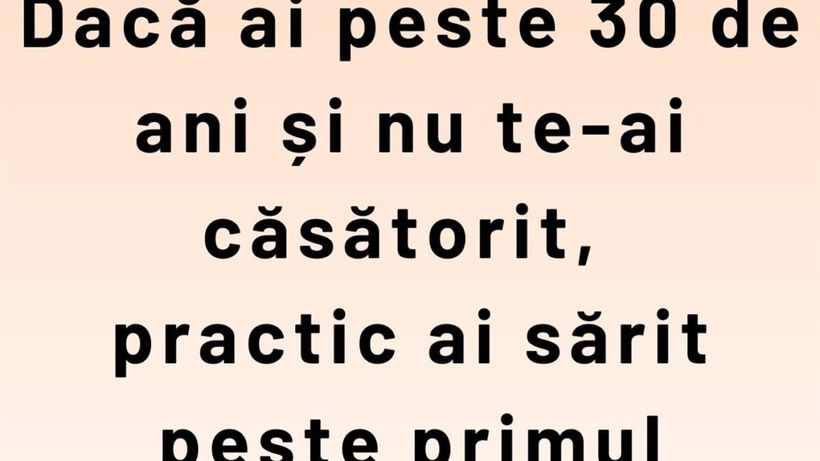 Bancul începutului de primăvară | Dacă ai peste 30 de ani și nu te-ai căsătorit…