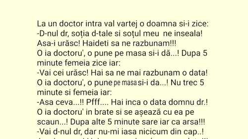 BANCUL ZILEI | Domnule doctor, soția ta și soțul meu ne înșeală. Hai să ne răzbunăm!