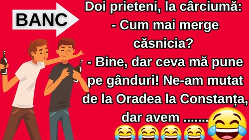 BANCUL ZILEI | Doi prieteni, la cârciumă: „Cum merge căsnicia?”