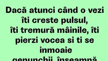 BANCUL ZILEI | Dacă atunci când o vezi îți crește pulsul