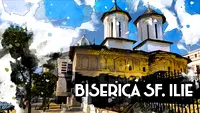 Biserica Sfântul Ilie, un monument ce străjuiește Capitala României