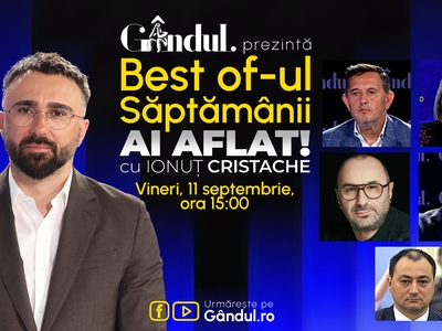 Gândul prezintă Best Of Ai aflat! Cu Ionuț Cristache – vineri, 11 septembrie, de la ora 15.00