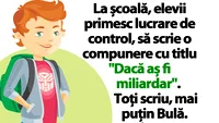 Banc cu Bulă | La școală, elevii primesc lucrare de control, să scrie o compunere cu titlul Dacă aș fi miliardar