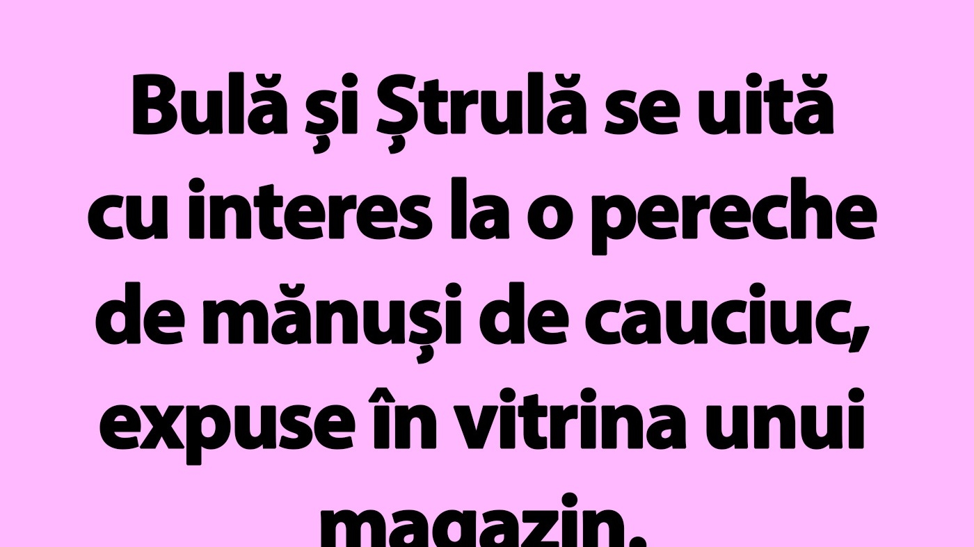 BANC | Bulă și Ștrulă se uită cu interes la o pereche de mănuși de cauciuc