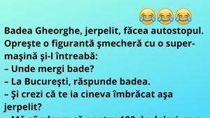 BANC | "Badea Gheorghe, jerpelit, făcea autostopul"