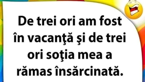 BANC | "De 3 ori am fost în vacanță și de 3 ori soția mea a rămas însărcinată"