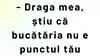 BANCUL ZILEI | „Draga mea, știu că bucătăria nu e punctul tău forte”