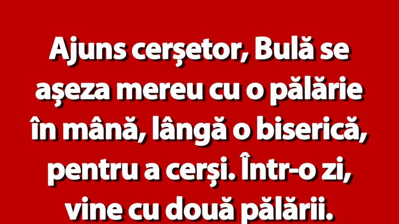 BANC | Ajuns cerșetor, Bulă se așeza mereu cu o pălărie în mână, lângă o biserică
