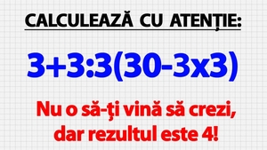 TEST IQ | Calculează cu atenție 3+3:3(30-3x3). Nu o să-ți vină să crezi, dar rezultul e 4!
