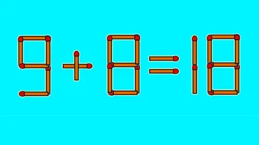 Test IQ cu chibrituri | Corectați 9 + 8 = 18, mutând un singur băț
