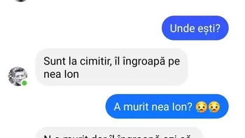 BANCUL ZILEI | „Sunt la cimitir, îl îngroapă pe nea Ion”