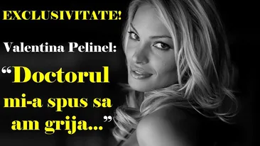 Valentina Pelinel, dezvăluiri de ULTIMĂ ORĂ!