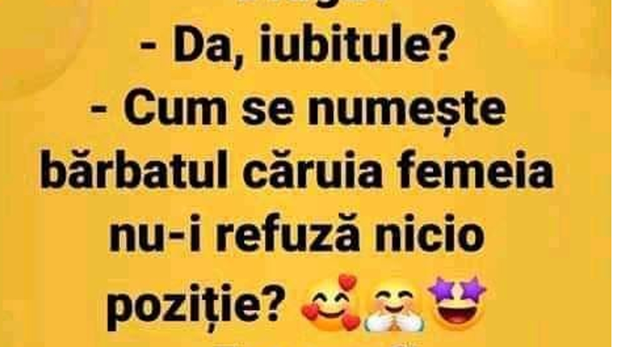 BANC | Cum se numeste bărbatul căruia femeia nu îi refuză nicio poziție?!