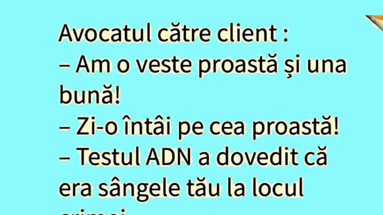 BANCUL ZILEI | Avocatul către client: Am o veste proastă și una bună