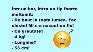 BANCUL ZILEI | "De băut la toată lumea! Mi s-a născut un fiu"