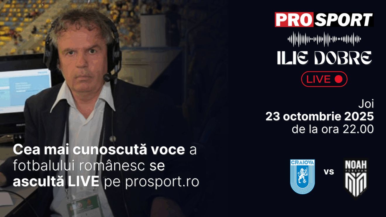 Ilie Dobre comentează LIVE pe ProSport.ro meciul Universitatea Craiova - Noah, joi, 23 octombrie 2025, de la ora 22.00