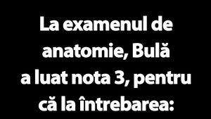 BANC | De ce a luat Bulă nota 3 la examenul de anatomie