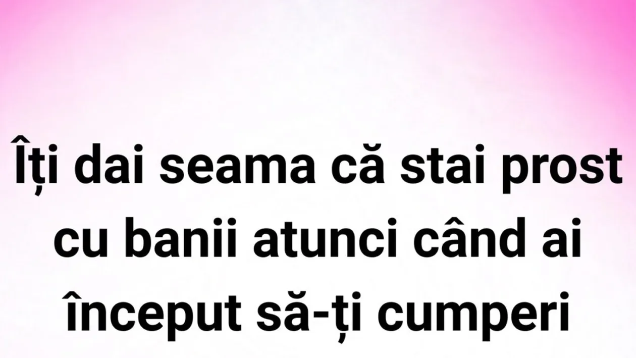 BANCUL ZILEI | Când stau rău cu banii, cu adevărat?