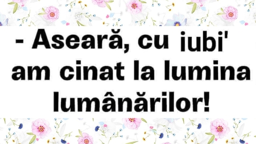 BANC | "Aseară, cu iubi, am cinat la lumina lumânărilor"
