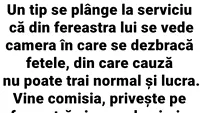 BANC | Un tip se plânge la serviciu că, de la fereastra lui, se vede camera unde se dezbracă fetele și nu se poate concentra
