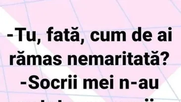 BANCUL ZILEI | Fată, cum de ai rămas nemăritată?