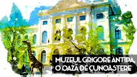 Muzeul Grigore Antipa, o oază de cunoaștere