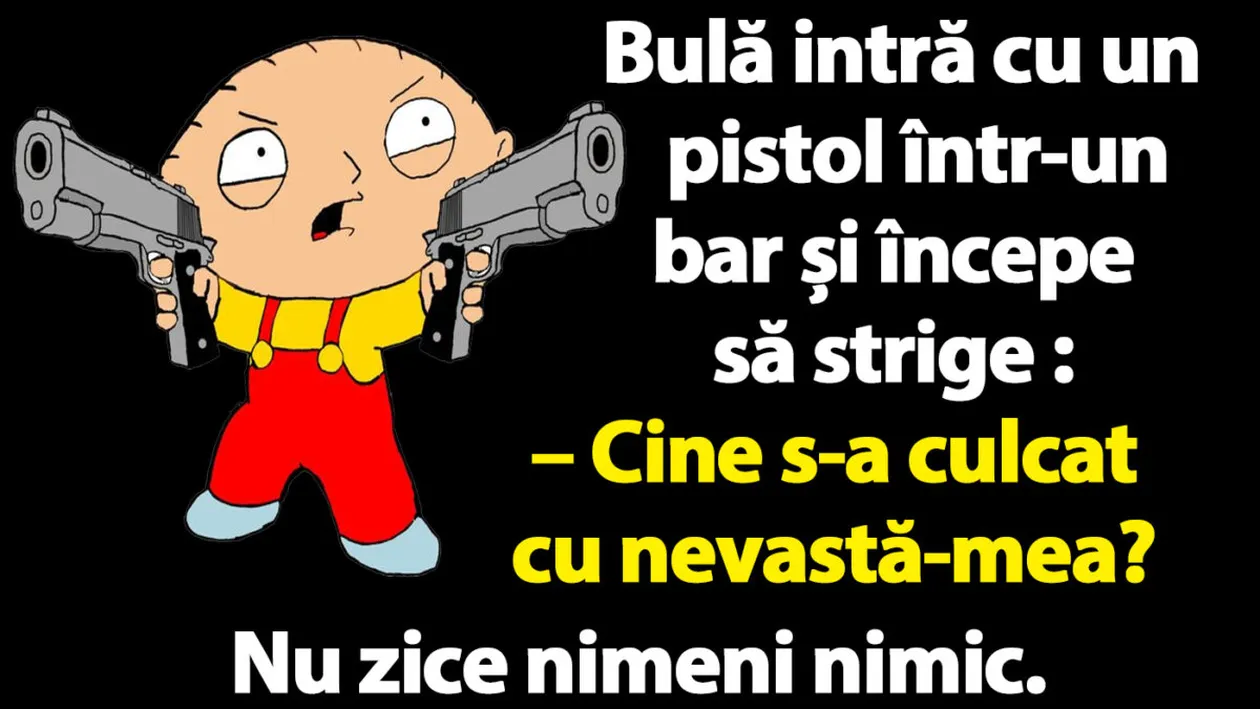 BANCUL ZILEI | Bulă intră cu un pistol într-un bar: Cine s-a culcat cu nevastă-mea?