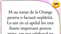 BANCUL ZILEI | M-au sunat de la Orange pentru o factură neplătită