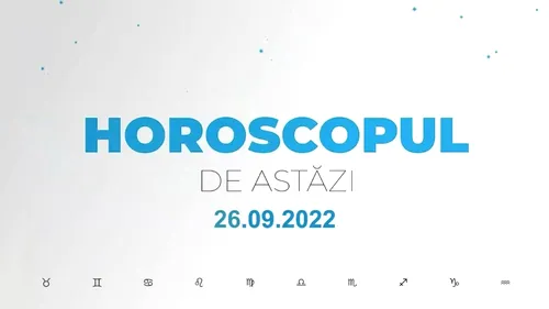 Horoscop 26 septembrie 2022. Nativii care au parte de surprize uriașe