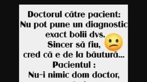 BANC | Doctorul către pacient: ”Cred că e de la băutură”
